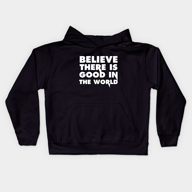 Believe there is good in the world Kids Hoodie by bisho2412